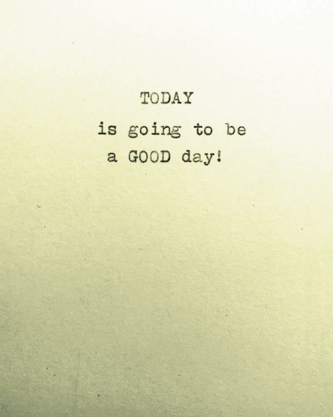 "TODAY is Going To Be" 8 x 10 Paper Art Print